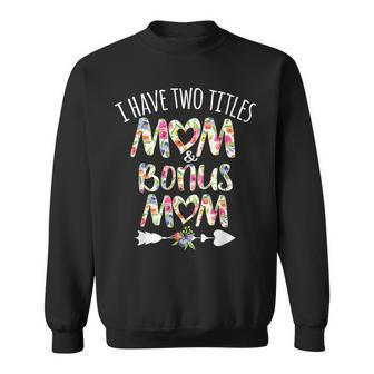 I Have Two Titles Mom And Bonus Mom Mothers Day Christmas D Sweatshirt - Seseable
