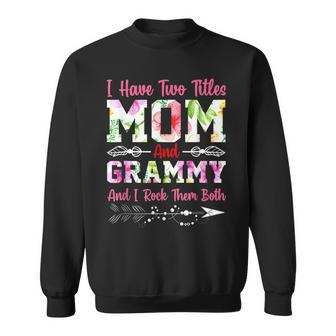I Have Two Titles Mom And Grammy Best Grammy Mothers Day Sweatshirt - Seseable