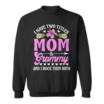 I Have Two Titles Mom And Grammy Cute Mothers Day Gifts Sweatshirt - Seseable