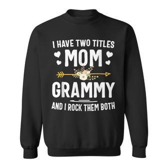 I Have Two Titles Mom And Grammy Mothers Day Gifts Sweatshirt - Seseable