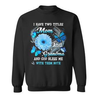 I Have Two Titles Mom And Grandma And God Bless Butterfly V4 Sweatshirt - Seseable