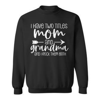 I Have Two Titles Mom And Grandma And I Rock Mothers Day Sweatshirt - Seseable