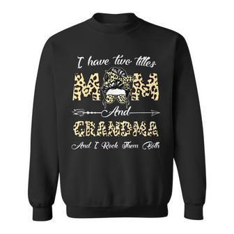I Have Two Titles Mom And Grandma And I Rock Them Both Gifts Sweatshirt - Seseable