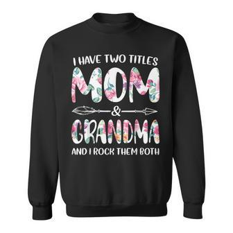 I Have Two Titles Mom And Grandma And I Rock Them Both V8 Sweatshirt - Seseable