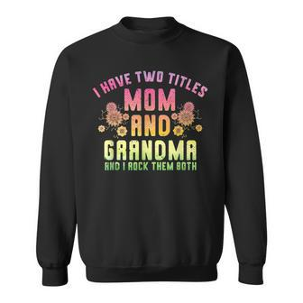 I Have Two Titles Mom And Grandma And I Rock Them Grandma Sweatshirt - Seseable