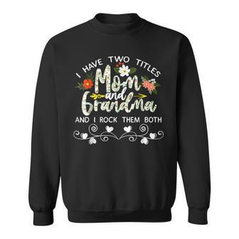 I Have Two Titles Mom And Grandma And I Rock Them Mother Day V2 Sweatshirt - Seseable