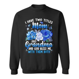 I Have Two Titles Mom And Grandma Mothers Day Butterfly Sweatshirt - Seseable
