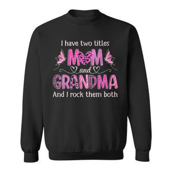 I Have Two Titles Mom And Grandma Women Butterfly Grandma Sweatshirt - Seseable