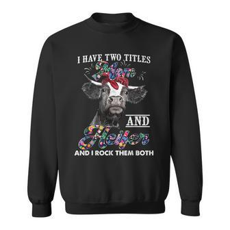 I Have Two Titles Mom And Heifer And I Rock Them Both Sweatshirt - Seseable