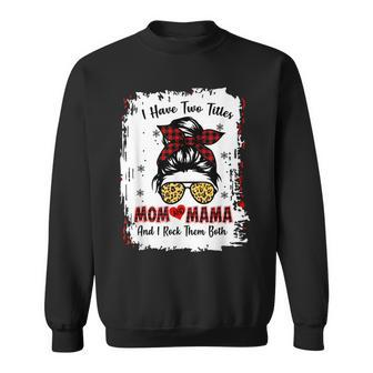 I Have Two Titles Mom And Mama Buffalo Plaid Red Messy Bun Sweatshirt - Seseable