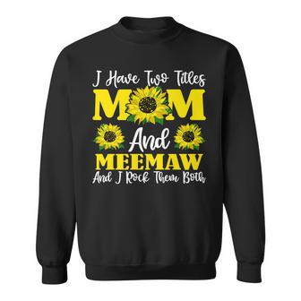 I Have Two Titles Mom And Meemaw Sunflower For Women Sweatshirt - Seseable