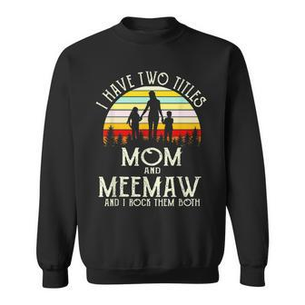 I Have Two Titles Mom And Meemaw Vintage Mothers Day Sweatshirt - Seseable