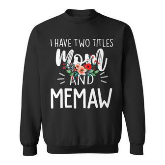 I Have Two Titles Mom And Memaw I Rock Them Both Floral V4 Sweatshirt - Seseable