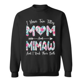 I Have Two Titles Mom And Mimaw Flowers Mothers Day Sweatshirt - Seseable