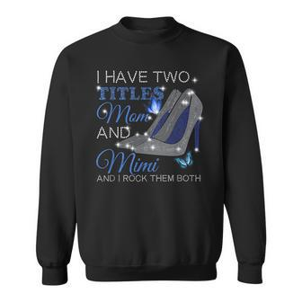 I Have Two Titles Mom And Mimi Mothers Day High Heels Sweatshirt - Seseable