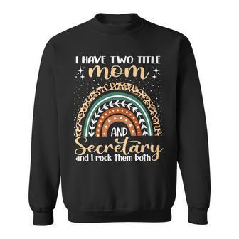 I Have Two Titles Mom And Secretary Mothers Day Rainbow V2 Sweatshirt - Seseable