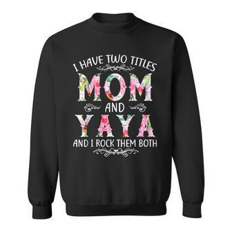 I Have Two Titles Mom And Yaya Funny Mothers Day Gift Sweatshirt - Seseable
