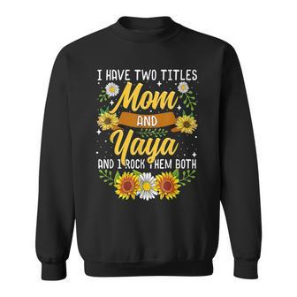 I Have Two Titles Mom And Yaya Mothers Day V2 Sweatshirt - Seseable