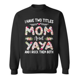 I Have Two Titles Mom And Yaya Mothers Day V3 Sweatshirt - Seseable