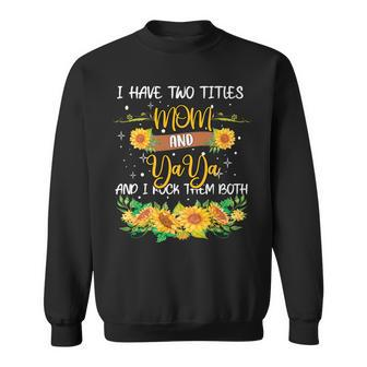 I Have Two Titles Mom And Yaya Rock Them Both Mothers Day Sweatshirt - Seseable