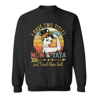 I Have Two Titles Mom And Yaya Vintage Decor Grandma Sweatshirt - Seseable
