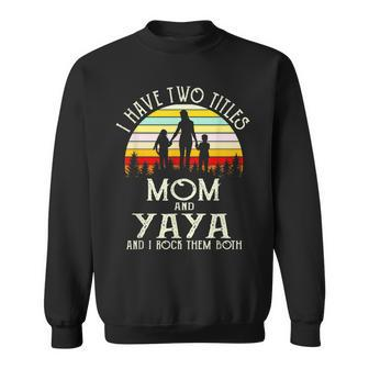 I Have Two Titles Mom And Yaya Vintage Mothers Day Sweatshirt - Seseable