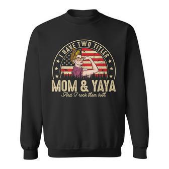 I Have Two Titles Mom And Yaya Women American Flag Grandma V2 Sweatshirt - Seseable