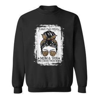 I Have Two Titles Mom And Yaya Women Messy Bun Grandma Sweatshirt - Seseable