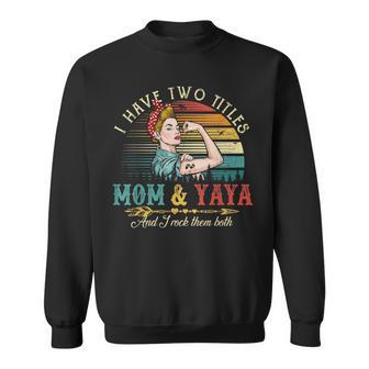 I Have Two Titles Mom And Yaya Women Vintage Decor Grandma V2 Sweatshirt - Seseable