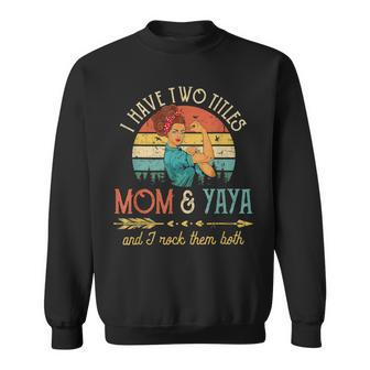 I Have Two Titles Mom And Yaya Women Vintage Decor V2 Sweatshirt - Seseable