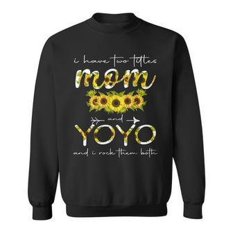 I Have Two Titles Mom And Yoyo Floral Decoration Funny Sweatshirt - Seseable