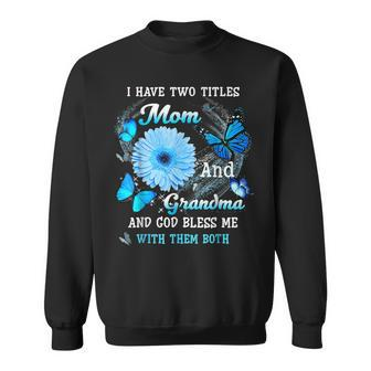 I Have Two Titles Mom Grandma And God Bless Butterfly Women Sweatshirt - Seseable