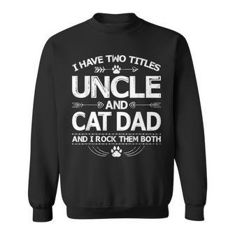I Have Two Titles Uncle And Cat Dad Fathers Day Family V2 Sweatshirt - Seseable