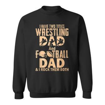 I Have Two Titles Wrestling Dad And Football Dad Sweatshirt - Seseable