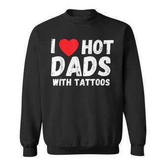 I Heart Hot Dads With Tattoos I Love Hot Dads Sweatshirt - Thegiftio UK