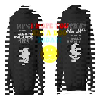 I Hope You See A Dog Today Vintage Quote Sweatshirt | Mazezy