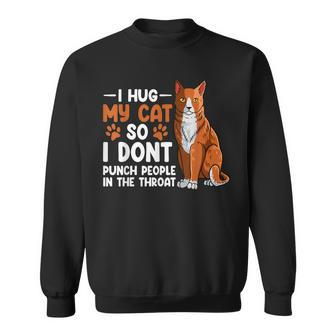 I Hug My Cat So I Dont Punch People In The Throat Kitten Sweatshirt | Mazezy