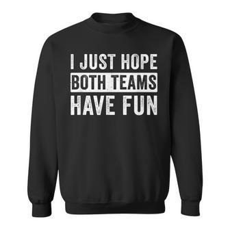 I Just Hope Both Teams Have Fun Football Design Men Women Sweatshirt - Thegiftio UK