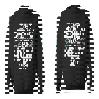 I Just Really Love Holly - Holly Leaf Men Women Sweatshirt Graphic Print Unisex - Thegiftio