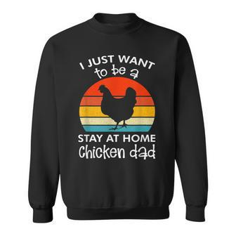 I Just Want To Be A Stay At Home Chicken Dad Vintage Apparel Sweatshirt - Seseable