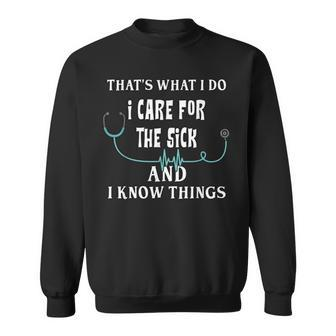 I Know Things Nurse Graduate Sarcastic Humor Joke Nursing Sweatshirt - Seseable