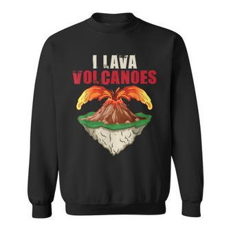 I Lava Volcanoes - Volcanologist Geologist Volcanology Sweatshirt | Mazezy