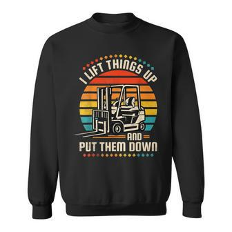 I Lift Things Up And Put Them Down Forklift Operator V2 Sweatshirt - Seseable