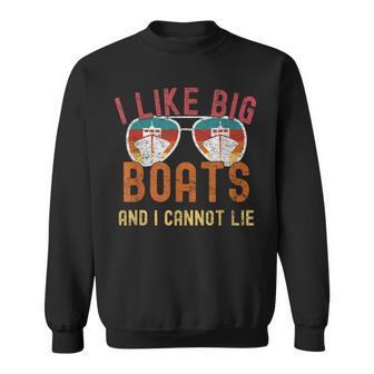 I Like Big Boats And I Cannot Lie Yacht Boating Funny Cruise Sweatshirt | Mazezy