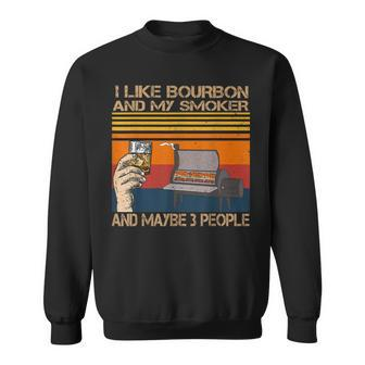 I Like Bourbon And My Smoker And Maybe 3 People Distressed Sweatshirt - Seseable