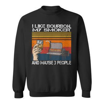 I Like Bourbon And My Smoker And Maybe 3 People Vintage Sweatshirt - Seseable
