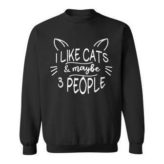 I Like Cats And Maybe 3 People Cat Gift Funny Cat Sweatshirt - Seseable