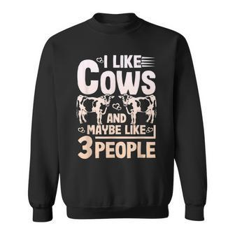 I Like Cows And Maybe Like 3 People Cow Lovers Farming Gift Sweatshirt - Seseable