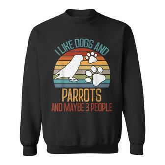 I Like Dogs And Parrots And Maybe 3 People Gifts Sweatshirt - Seseable