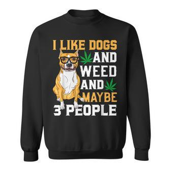 I Like Dogs And Weed Funny Dogs Quotes Cool Dog Sweatshirt - Seseable
